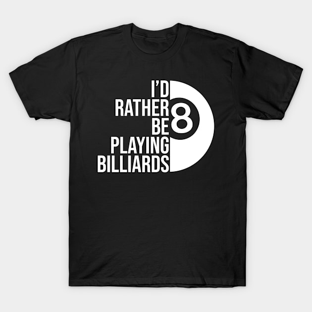 I'd rather be playing billiards job gift. Perfect present for mother dad friend him or her T-Shirt by SerenityByAlex